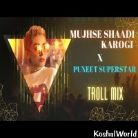 Mujhse Shaadi Karogi x Puneet SuperStar (Troll Mix)